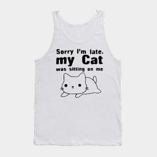 Sorry I'm Late My Cat Was Sitting On Me Shirts Tank Top